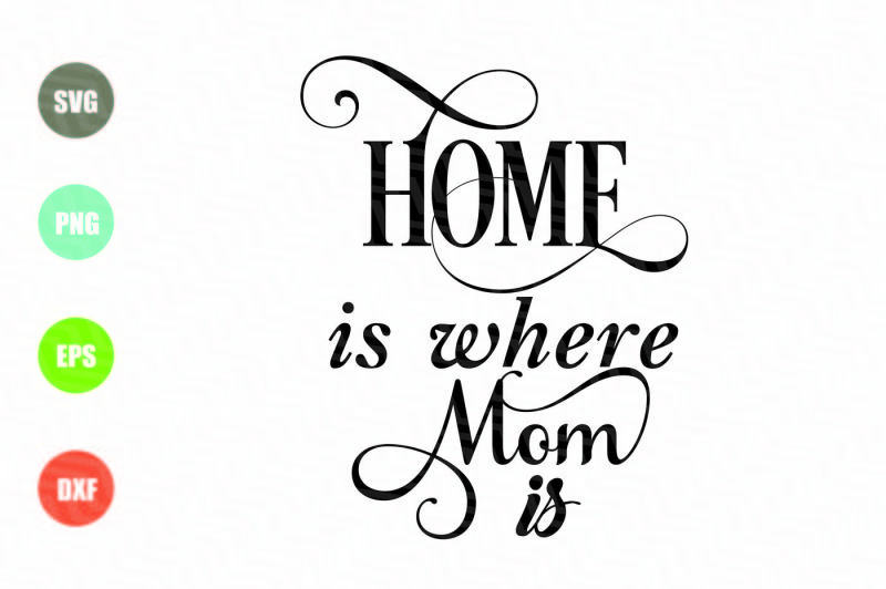 Home Is Where Mom Is Svg By Newsvgart Thehungryjpeg