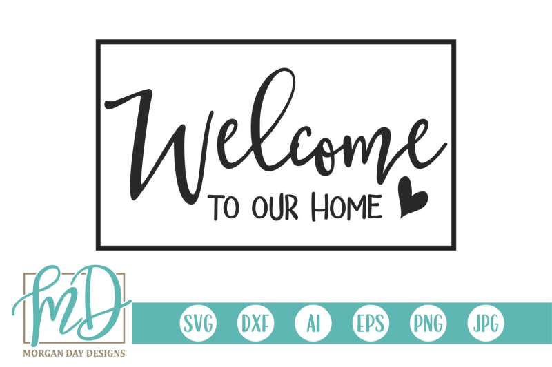 Welcome To Our Home Svg By Morgan Day Designs Thehungryjpeg