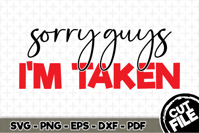 Sorry Guys I M Taken Svg Cut File By Svgartsy Thehungryjpeg