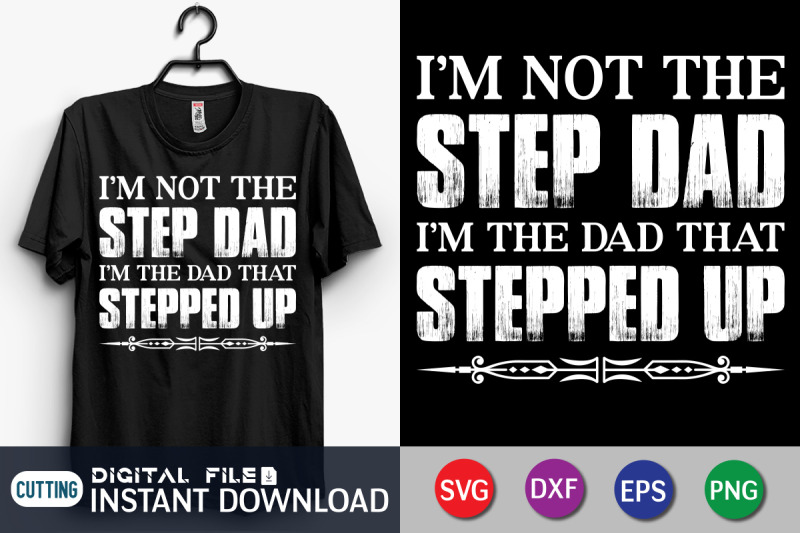 I M Not The Step Dad I M The Dad That Stepped Up Svg By Funnysvgcrafts