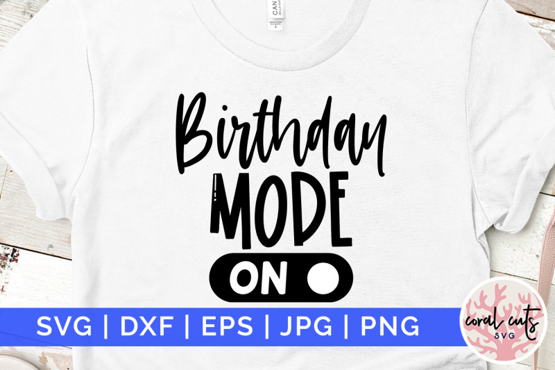 Birthday Mode On Birthday Svg Eps Dxf Png Cutting File By Coralcuts