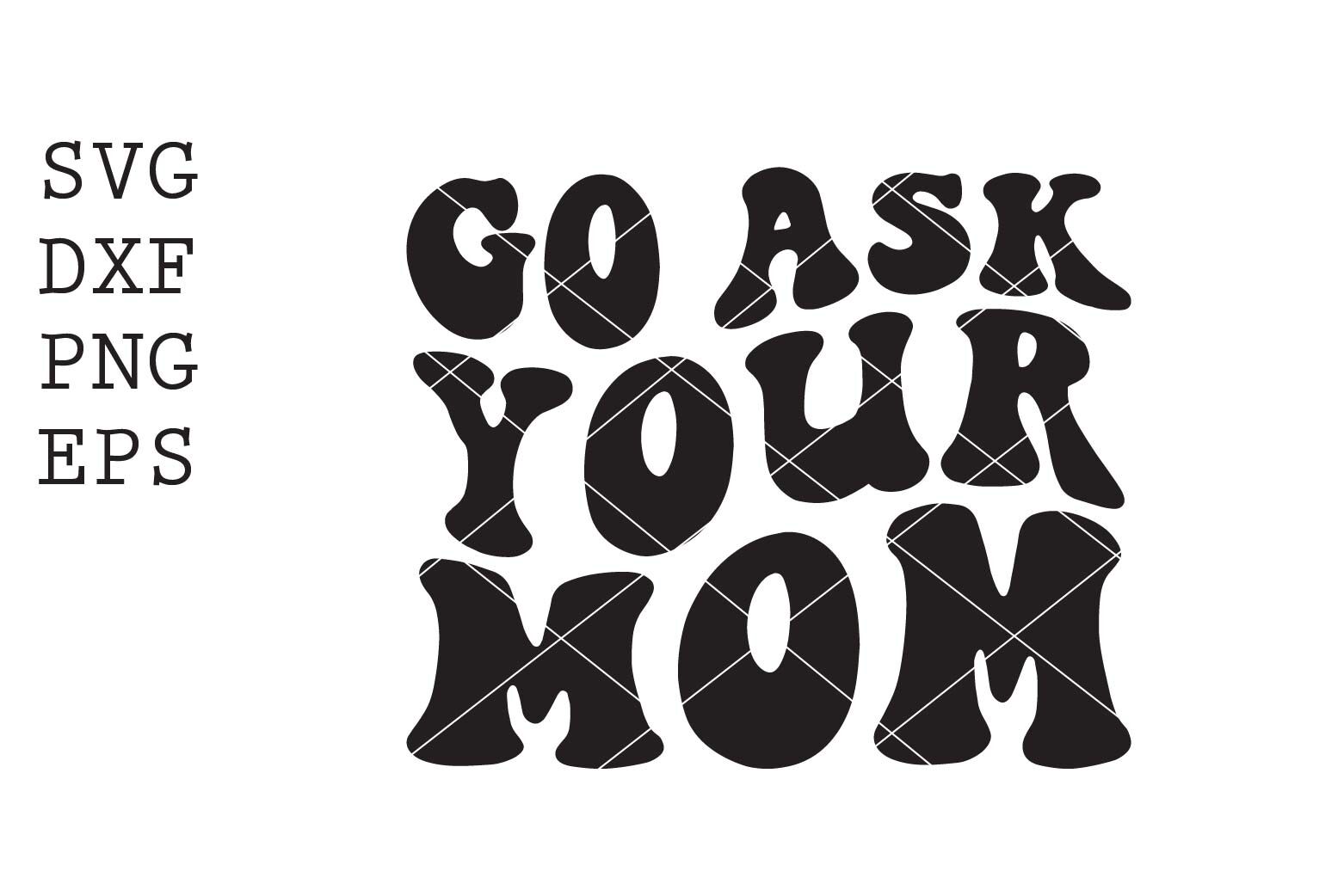 Go Ask Your Mom SVG By Spoonyprint TheHungryJPEG