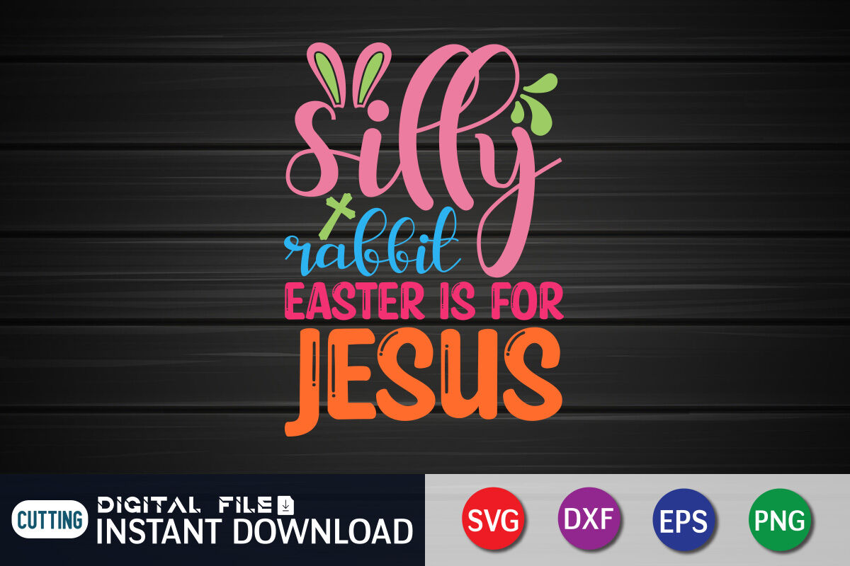 Silly Rabbit Easter Is For Jesus Svg By Funnysvgcrafts Thehungryjpeg