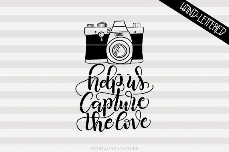 Download Free Help Us Capture The Love Photographic Camera Svg Pdf Dxf Hand Drawn Lettered Cut File Graphic Overlay Crafter File