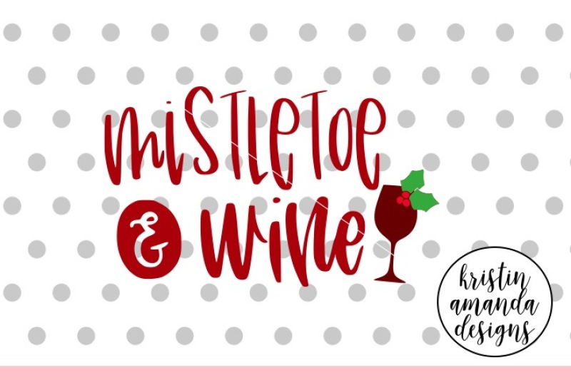 Mistletoe And Wine Christmas Svg Dxf Eps Png Cut File Cricut Silhouette By Kristin Amanda Designs Svg Cut Files Thehungryjpeg Com