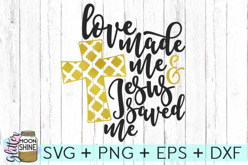 Free Love Made Me Jesus Saved Me Svg Png Dxf Eps Cutting Files Crafter File Download Free Svg Files For Silhouette Cameo And Cricut