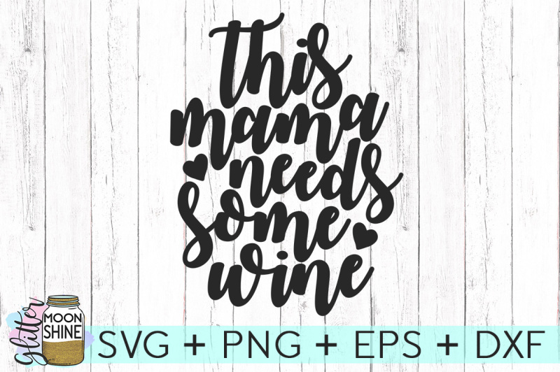 Download Free This Mama Needs Some Wine SVG PNG DXF EPS Cutting ...