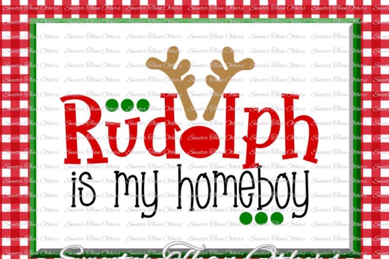 Rudolph Is My Homeboy Svg Christmas Svg Rudolph Boy Svg Dxf Silhouette Studios Cameo Cricut Cut File Instant Download Htv Scal Mtc By Sweeter Than Others Thehungryjpeg Com