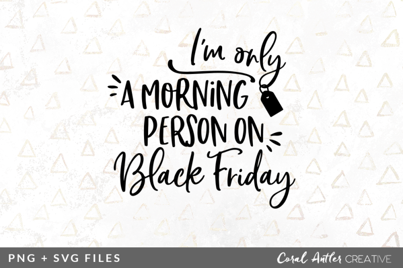 Free I M Only A Morning Person On Black Friday Svg Png Graphic Crafter File Gorgeous Svg Cutting Files For Cricut Silhouette And More