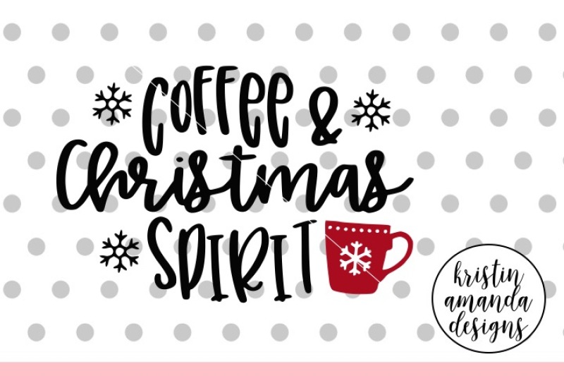 Download Coffee And Christmas Spirit Svg Dxf Eps Png Cut File Cricut Silhouette By Kristin Amanda Designs Svg Cut Files Thehungryjpeg Com