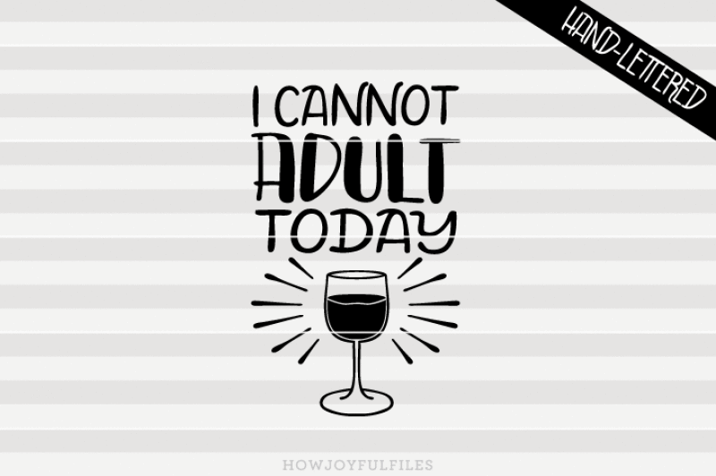 Download Free I Cannot Adult Today Svg Dxf Pdf Files Hand Drawn Lettered Cut File Graphic Overlay Crafter File