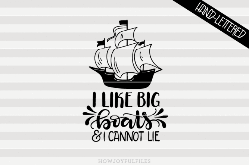 I Like Big Boats I Cannot Lie Svg Pdf Dxf Hand Drawn Lettered Cut File Graphic Overlay By Howjoyful Files Thehungryjpeg Com