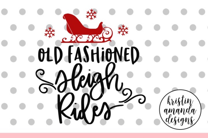 Old Fashioned Sleigh Rides Christmas Svg Dxf Eps Png Cut File Cricut Silhouette By Kristin Amanda Designs Svg Cut Files Thehungryjpeg Com