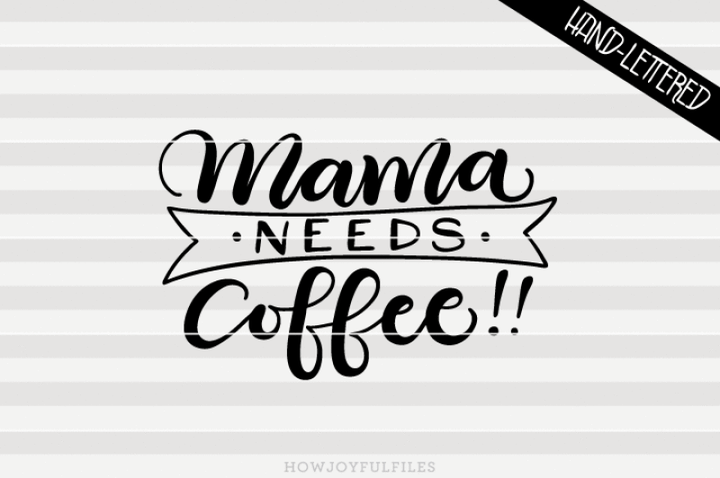 Mama Needs Coffee Outlined SVG DXF PDF Files Hand Drawn Lettered Cut 