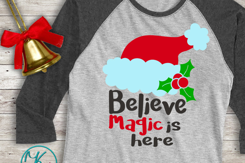 Believe Svg Believe In Magic Svg Santa Hat Svg Believe In Magic Iron On Believe Magic Is Here Svg Christmas Quote Holly Berry Svg Png By Kartcreation Thehungryjpeg Com