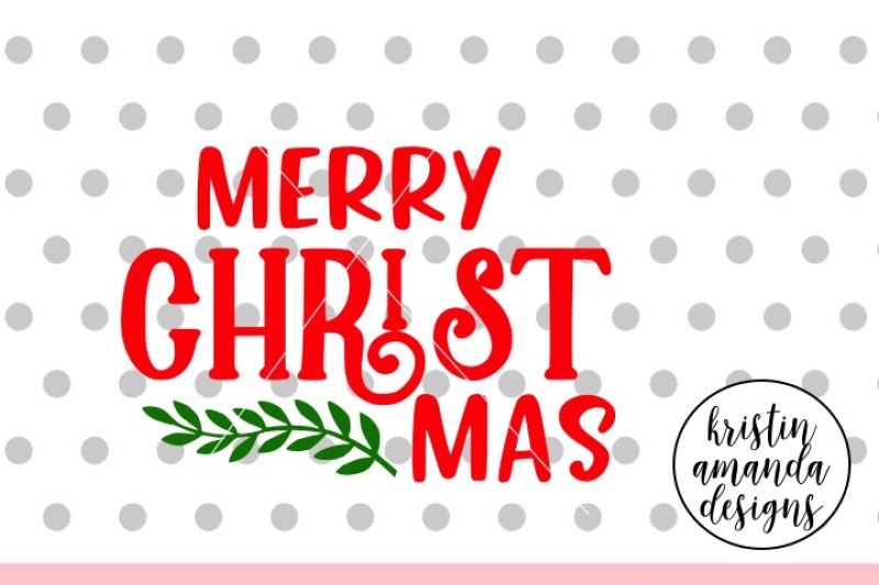 Merry Christmas Svg Dxf Eps Png Cut File Cricut Silhouette By Kristin Amanda Designs Svg Cut Files Thehungryjpeg Com