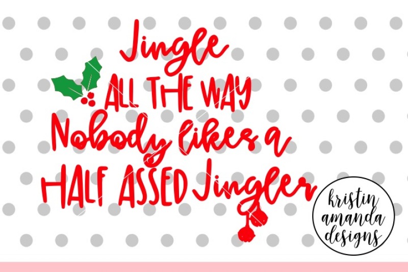 Jingle All The Way Christmas Svg Dxf Eps Png Cut File Cricut Silhouette By Kristin Amanda Designs Svg Cut Files Thehungryjpeg Com