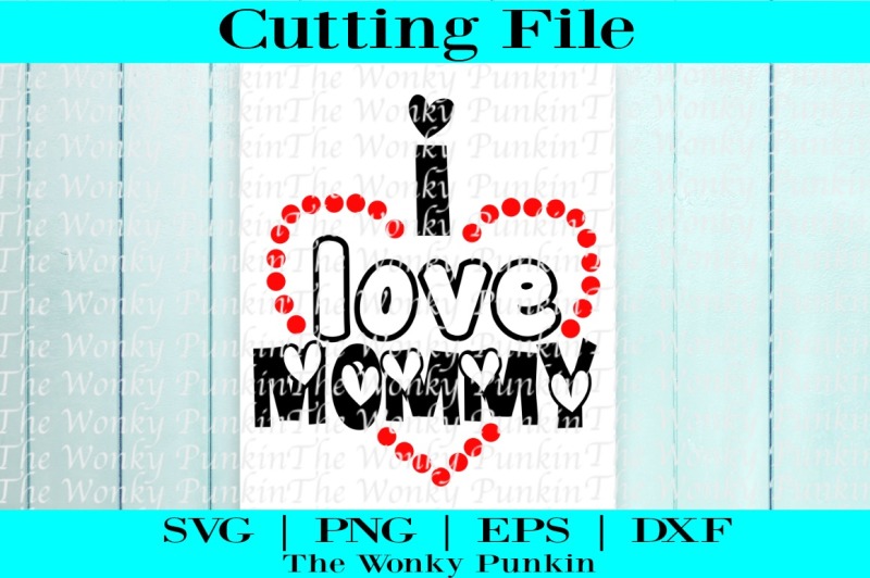 I Love Mommy - SVG By The Wonky Punkin | TheHungryJPEG