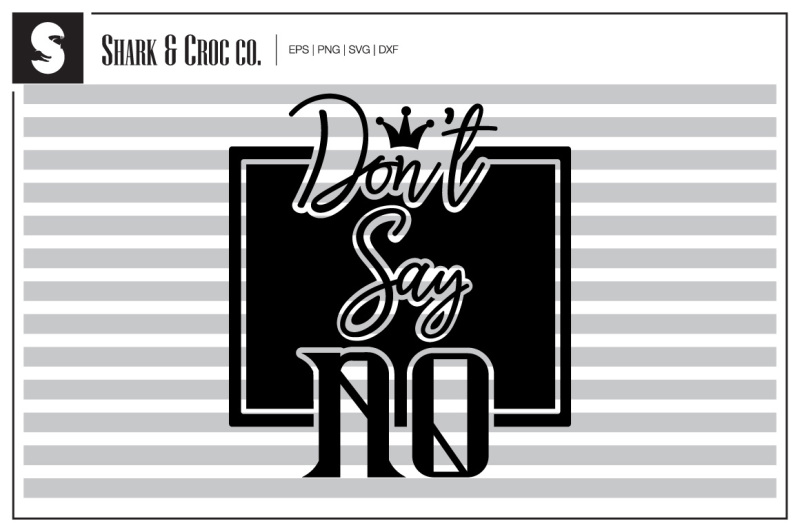 'Don't Say No' cut file By Shark&Croc co. | TheHungryJPEG