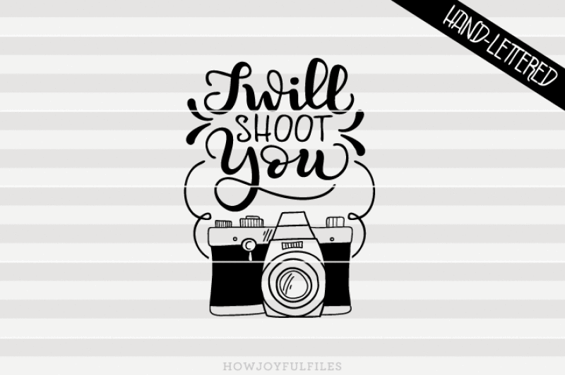I will shoot you Photographer tee hand drawn lettered cut file By