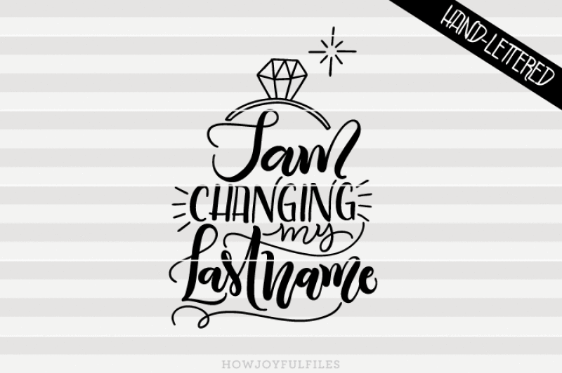 Download Free I Am Changing My Last Name Engagement Hand Drawn Lettered Cut File Crafter File