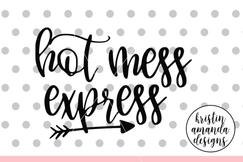 Hot mess express Cricut Cutting files for use with Silhouette Cameo Hot mess mama ScanNCut Sweet southern mess Bless this Mess Svg