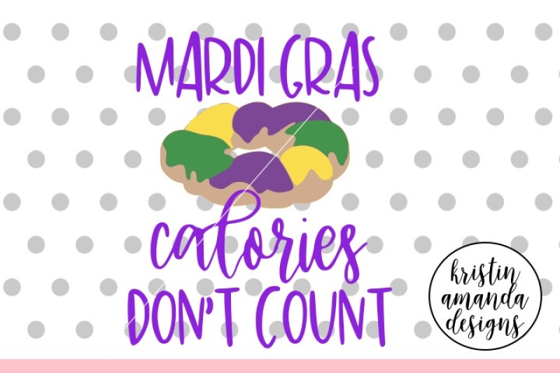 Free Mardi Gras Calories Don T Count Svg Dxf Eps Png Cut File Cricut S Crafter File Free Svg Fireworks Monogram Font