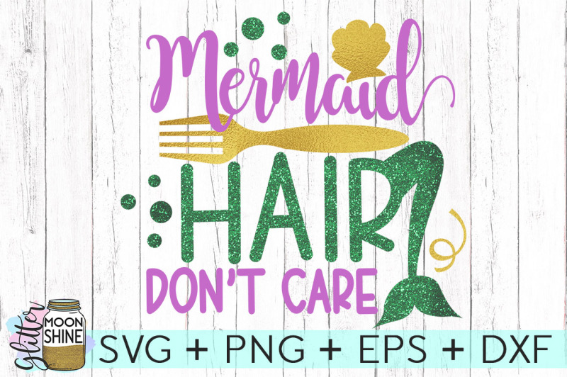 Mermaid Hair Don't Care SVG DXF PNG EPS Cutting Files By Glitter Moons...