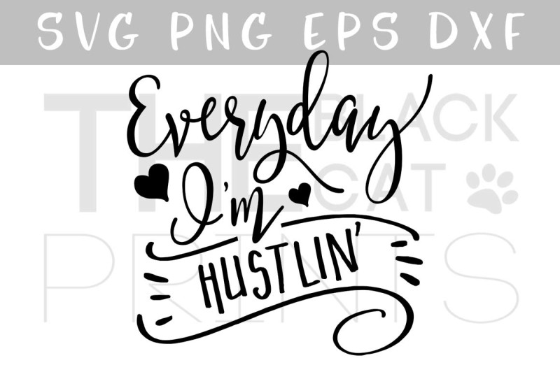 Everyday I M Hustlin Svg Dxf Png Eps Design Free Hand Lettered Svg Cut Files Letters By Prell