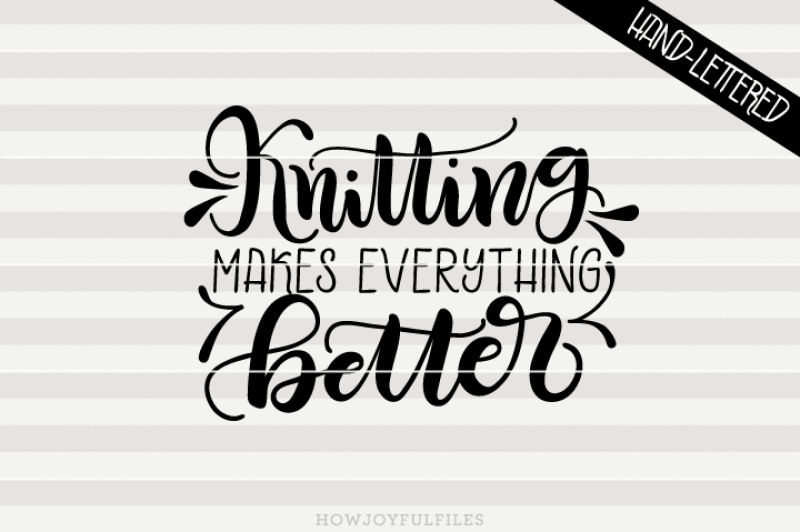 Download Free Knitting Makes Everything Better Hand Drawn Lettered Svg Svg Files Graphic Fonts