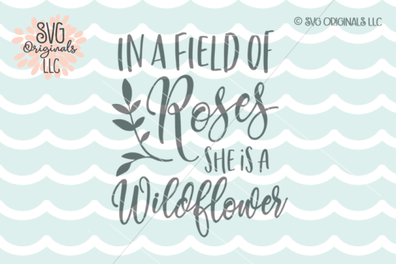 Free In A Field Of Roses She Is A Wildflower Svg Cut File Crafter File