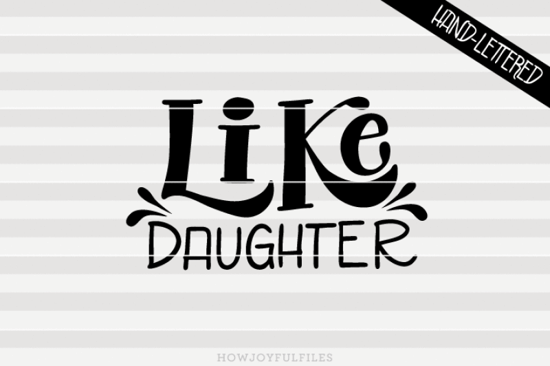 Like Daughter Svg Dxf Pdf Files Hand Drawn Lettered Cut File By Howjoyful Files Thehungryjpeg Com