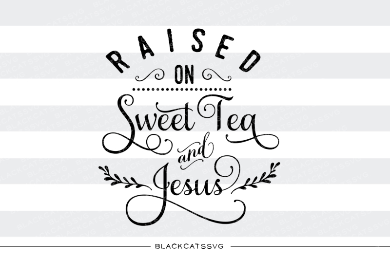 Download Raised on sweet tea and Jesus SVG By BlackCatsSVG ...