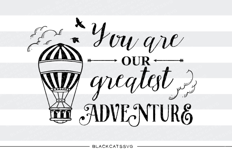 Download Free You Are Our Greatest Adventure Svg Crafter File