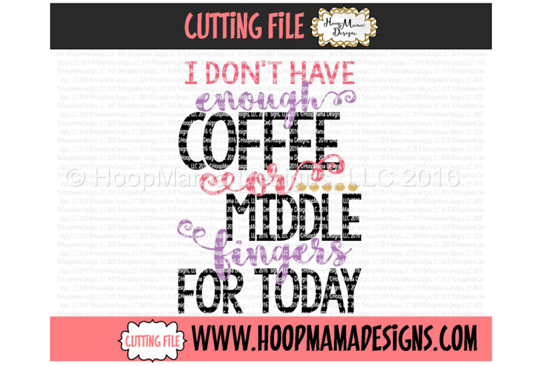 Free I Dont Have Enough Coffee Or Middle Fingers For Today Svg Svg Files Download Update