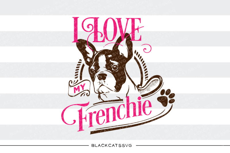 I love my french bulldog - SVG - I love my frenchie By BlackCatsSVG