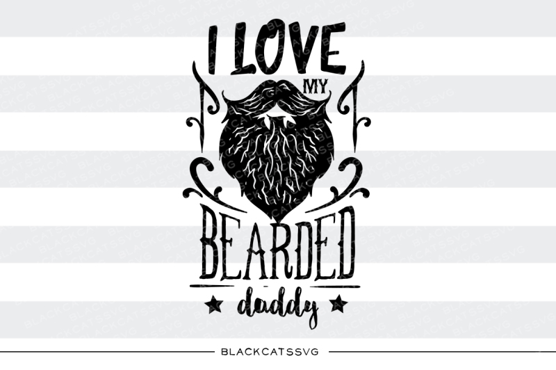 Download I Love My Bearded Daddy Svg By Blackcatssvg Thehungryjpeg Com