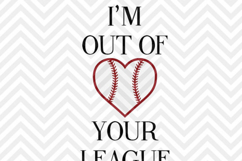 I M Out Of Your League Baseball By Kristin Amanda Designs Svg Cut Files Thehungryjpeg Com