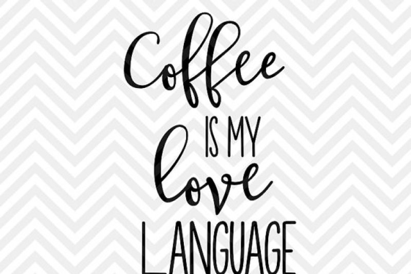 Free Coffee Is My Love Language Crafter File Free Download Fonts Graphics Designs