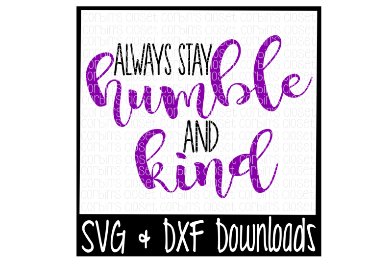 Download Free Always Stay Humble and Kind Cutting File Crafter File ...