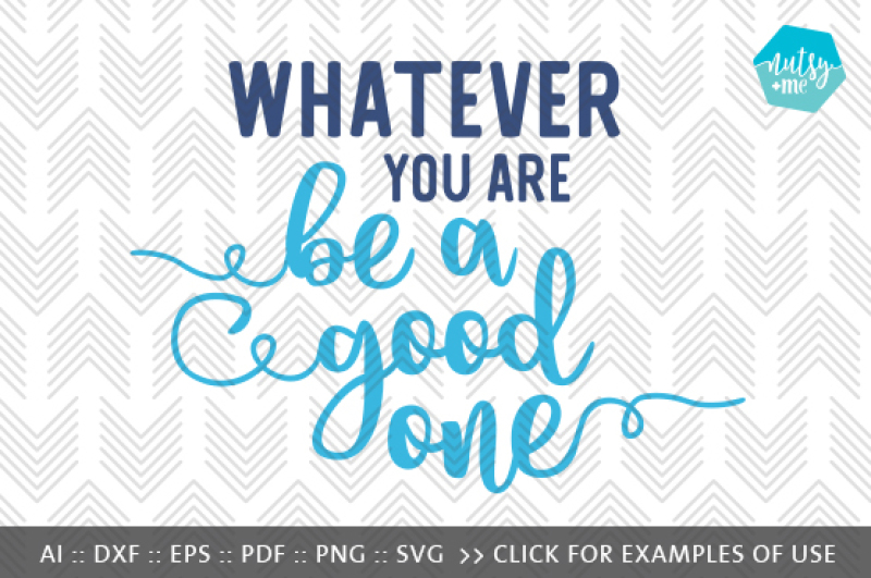 Whatever You Are Be A Good One Svg Png Vector Cut File By Nutsy Me Thehungryjpeg Com