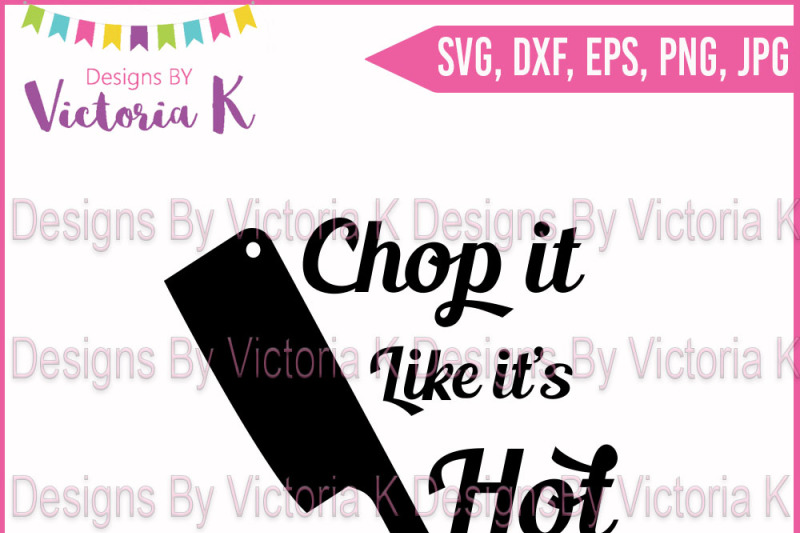 Chop It Like It S Hot Svg Dxf Cut File Scalable Vector Graphics Design All Free Svg File Free