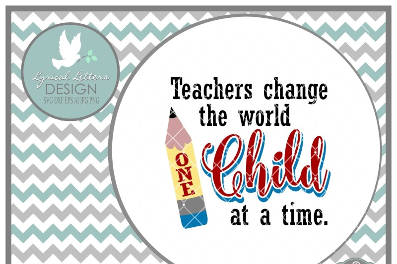 Download Teachers Change the World One Child at a Time SVG DXF EPS AI JPG PNG By Lyrical Letters Design ...