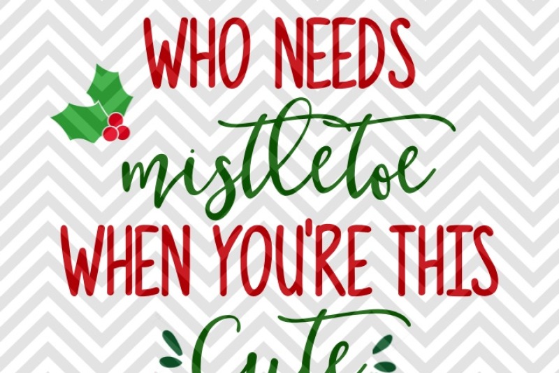Who Needs Mistletoe When You Re This Cute Baby By Kristin Amanda Designs Svg Cut Files Thehungryjpeg Com