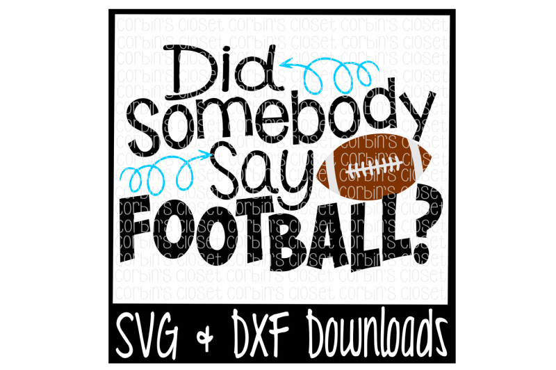 Did Somebody Say Football Cutting File By Corbins Svg Thehungryjpeg 