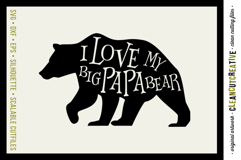 I Love My Big Papa Bear Svg Dxf Eps Png Cut File Clipart Printable Cricut And Silhouette Clean Cutting Files Design Free Funny Svg Quotes