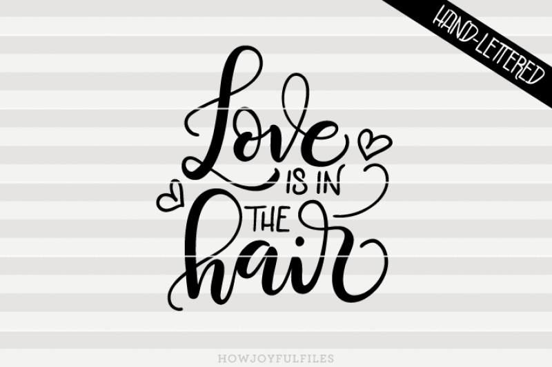 Love Is In The Hair Hairdresser Hand Drawn Lettered Cut File New Free Svg Cut Files Cricut Silhouette