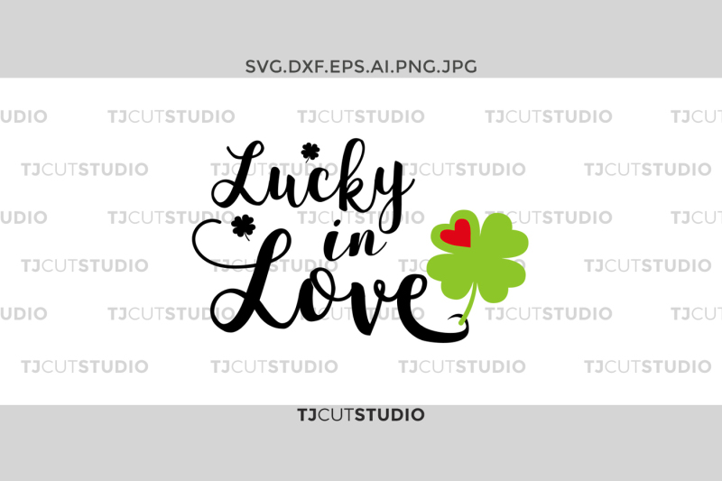 Download Free Lucky In Love Svg Shamrock Svg St Patricks Day Svg Luck Svg Love SVG DXF Cut File