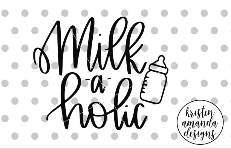 Download Milkaholic Baby SVG DXF EPS PNG Cut File • Cricut • Silhouette By Kristin Amanda Designs SVG Cut ...