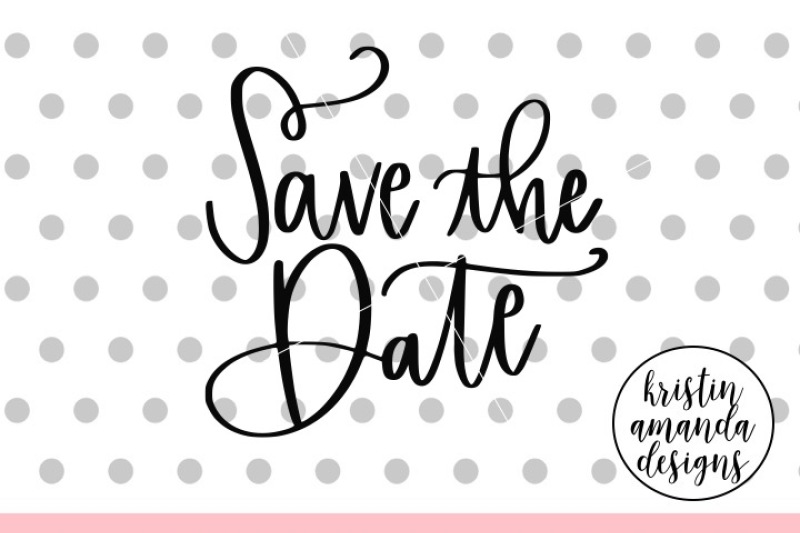 Download Save The Date Wedding Svg Dxf Eps Png Cut File Cricut Silhouette By Kristin Amanda Designs Svg Cut Files Thehungryjpeg Com SVG, PNG, EPS, DXF File